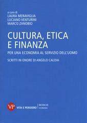 Cultura, etica e finanza. Per una economia al servizio dell'uomo. Scritti in onore di Angelo Caloia