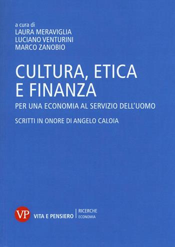 Cultura, etica e finanza. Per una economia al servizio dell'uomo. Scritti in onore di Angelo Caloia  - Libro Vita e Pensiero 2016, Economia. Ricerche | Libraccio.it