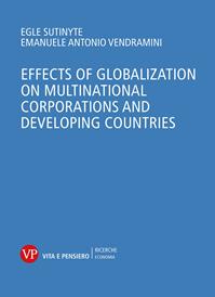 Effects of globalization on multinational corporations and developing countries - Eglé Sutinyté, Emanuele A. Vendramini - Libro Vita e Pensiero 2016, Università/Ricerche/Economia | Libraccio.it