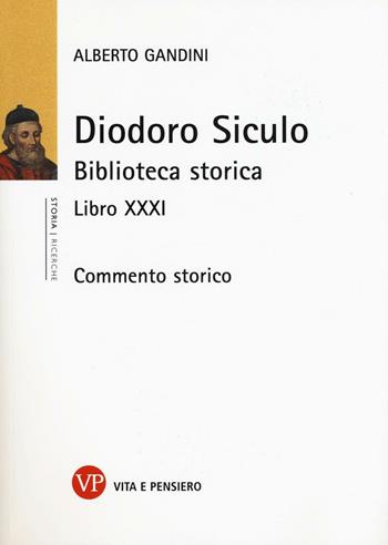 Diodoro Siculo. Biblioteca storica. Libro XXXI. Commento storico - Alberto Gandini - Libro Vita e Pensiero 2017, Ricerche/Storia | Libraccio.it