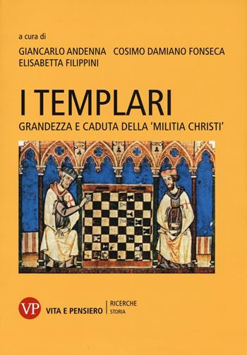 I Templari. Grandezza e caduta della «Militia Christi»  - Libro Vita e Pensiero 2016, Ricerche/Storia | Libraccio.it