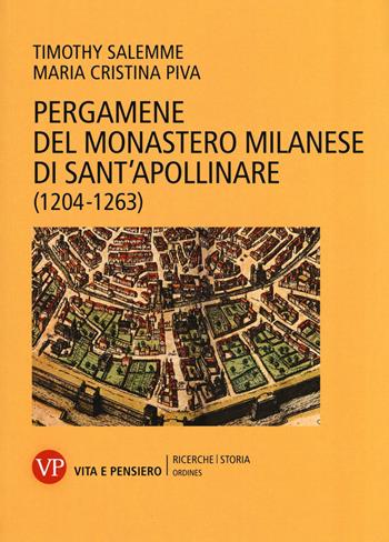 Pergamene del monastero milanese di Sant'Apollinare (1204-1263) - Timothy Salemme, Maria Cristina Piva - Libro Vita e Pensiero 2017, Ricerche/Storia/Ordines | Libraccio.it