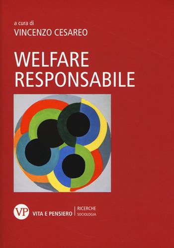 Welfare responsabile  - Libro Vita e Pensiero 2017, Ricerche/Sociologia | Libraccio.it