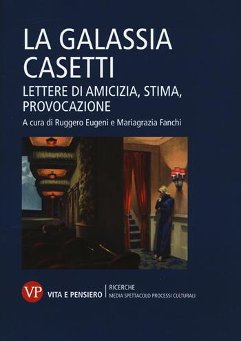 La galassia Casetti. Lettere di amicizia, stima, provocazione  - Libro Vita e Pensiero 2017, Ricerche. Media Spettacolo Processi culturali | Libraccio.it