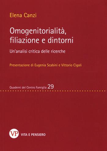 Omogenitorialità, filiazioni e dintorni. Un’analisi critica delle ricerche - Elena Canzi - Libro Vita e Pensiero 2017, Quaderni del Centro famiglia | Libraccio.it