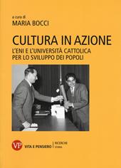 Cultura in azione. L’Eni e l’Università Cattolica per lo sviluppo dei popoli. Con DVD-ROM