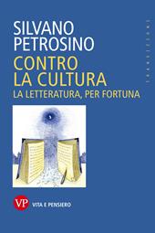 Contro la cultura. La letteratura, per fortuna