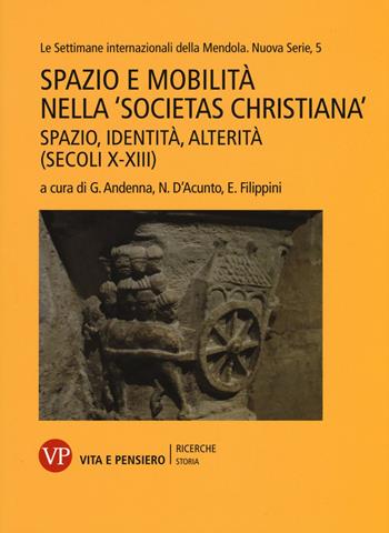 Spazio e mobilità nella «societas christiana» (secoli X-XIII). Spazio, identità, alterità. Le settimane internazionali della Mendola. Nuova serie. Vol. 5  - Libro Vita e Pensiero 2017, Ricerche/Storia/Contributi storia antica | Libraccio.it