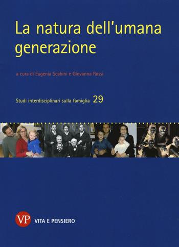 La natura dell'umana generazione  - Libro Vita e Pensiero 2017, Studi interdisciplinari sulla famiglia | Libraccio.it