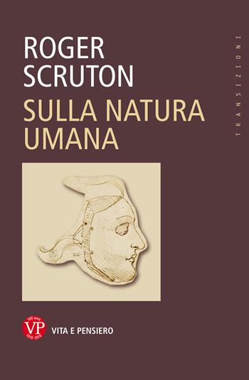 Sulla natura umana - Roger Scruton - Libro Vita e Pensiero 2018, Transizioni | Libraccio.it