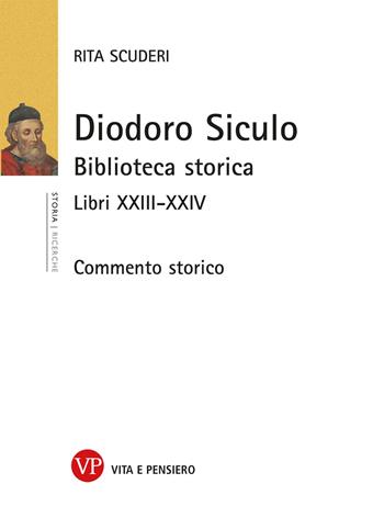 Diodoro Siculo. Biblioteca storica. Libri XXIII-XXIV. Commento storico - Rita Scuderi - Libro Vita e Pensiero 2017, Ricerche/Storia/Contributi storia antica | Libraccio.it