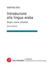 Introduzione alla lingua araba. Origini, storia, attualità. Ediz. ampliata