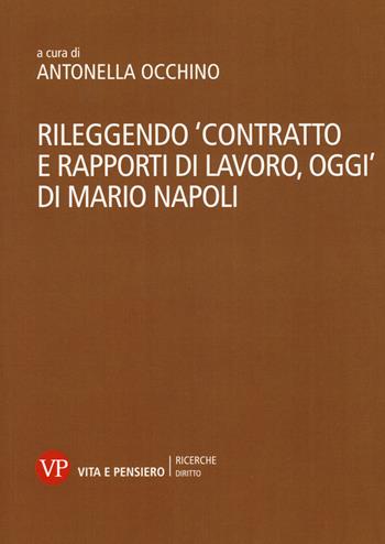 Rileggendo «Contratto e rapporti di lavoro, oggi» di Mario Napoli  - Libro Vita e Pensiero 2018, Ricerche/Diritto | Libraccio.it