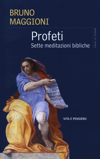 Profeti. Sette meditazioni bibliche - Bruno Maggioni - Libro Vita e Pensiero 2017, Grani di senape | Libraccio.it