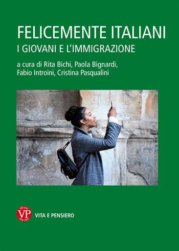 Felicemente italiani. I giovani e l'immigrazione  - Libro Vita e Pensiero 2018, Varia. Saggistica | Libraccio.it