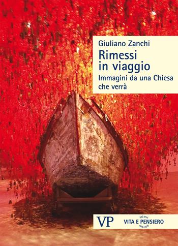 Rimessi in viaggio. Immagini da una Chiesa che verrà - Giuliano Zanchi - Libro Vita e Pensiero 2018, Sestante | Libraccio.it