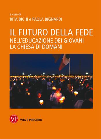 Il futuro della fede. Nell'educazione dei giovani la Chiesa di domani  - Libro Vita e Pensiero 2018, Fuori collana | Libraccio.it