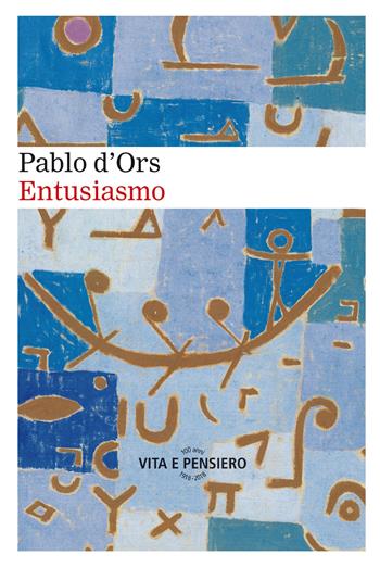 Entusiasmo - Pablo D'Ors - Libro Vita e Pensiero 2018 | Libraccio.it