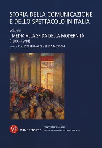 Storia della comunicazione e dello spettacolo in Italia. Vol. 1: media alla sfida della modernità (1900-1944), I.  - Libro Vita e Pensiero 2018, Univ./Tratt. man./Med. spett. proc. cult. | Libraccio.it