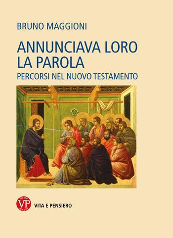 Annunciava loro la Parola. Percorsi nel Nuovo Testamento - Bruno Maggioni - Libro Vita e Pensiero 2018, Varia. Saggistica | Libraccio.it