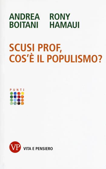 Scusi prof, cos'è il populismo? - Andrea Boitani, Rony Hamaui - Libro Vita e Pensiero 2019, Punti | Libraccio.it