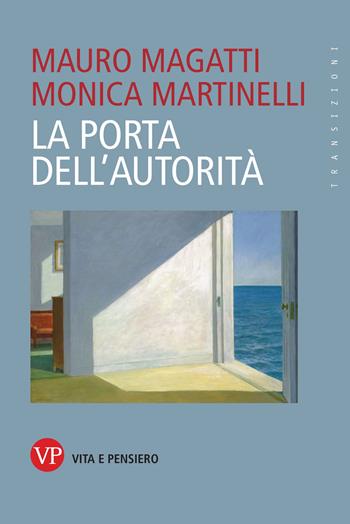 La porta dell'autorità - Mauro Magatti, Monica Martinelli - Libro Vita e Pensiero 2021, Transizioni | Libraccio.it