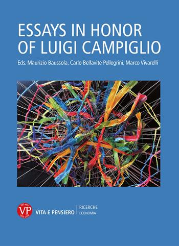 Essays in honor of Luigi Campiglio  - Libro Vita e Pensiero 2018, Ricerche. Economia | Libraccio.it