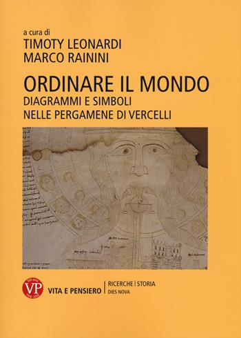 Ordinare il mondo. Diagrammi e simboli nelle pergamene di Vercelli  - Libro Vita e Pensiero 2019, Ricerche/Storia/Dies nova | Libraccio.it