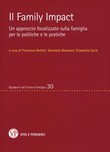 Il family impact. Un approccio focalizzato sulla famiglia per le politiche e le pratiche  - Libro Vita e Pensiero 2018, Quaderni del Centro famiglia | Libraccio.it