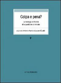Colpa e pena? La teologia di fronte alla questione criminale  - Libro Vita e Pensiero 1998, Università/Ricerche/Scienze religiose | Libraccio.it