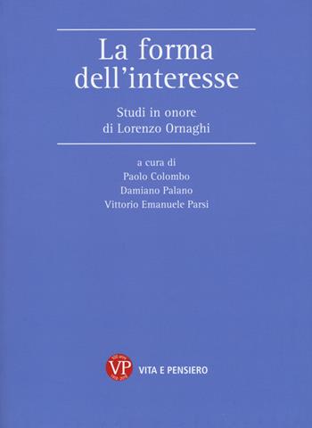 La forma dell'interesse. Studi in onore di Lorenzo Ornaghi  - Libro Vita e Pensiero 2018, Università/Ricerche | Libraccio.it