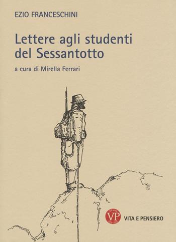 Lettere agli studenti del Sessantotto - Ezio Franceschini - Libro Vita e Pensiero 2018 | Libraccio.it