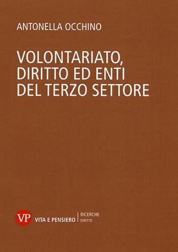 Volontariato, diritto ed enti del terzo settore - Antonella Occhino - Libro Vita e Pensiero 2019, Ricerche/Diritto | Libraccio.it