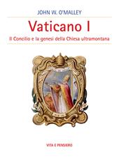 Vaticano I. Il concilio e la genesi della Chiesa ultramontana