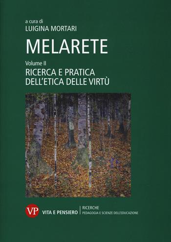 MelArete. Vol. 2: Ricerca e pratica dell'etica delle virtù.  - Libro Vita e Pensiero 2019, Ricerche/Pedagogia e scienze dell'educazione | Libraccio.it