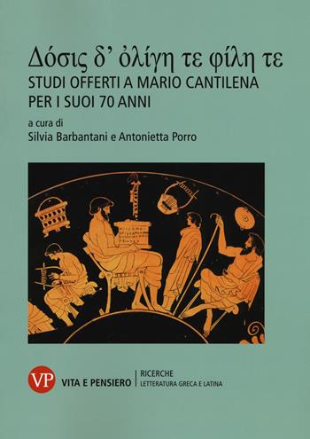 Dosis d'olighe te file te. Studi offerti a Mario Cantilena per i suoi 70 anni  - Libro Vita e Pensiero 2019, Università/Ricerche/Lett. greca e latina | Libraccio.it