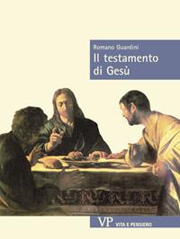 Il testamento di Gesù - Romano Guardini - Libro Vita e Pensiero 1993, Sestante | Libraccio.it