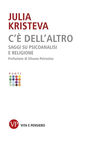 C'è dell'altro. Saggi su psicoanalisi e religione - Julia Kristeva - Libro Vita e Pensiero 2019, Punti | Libraccio.it