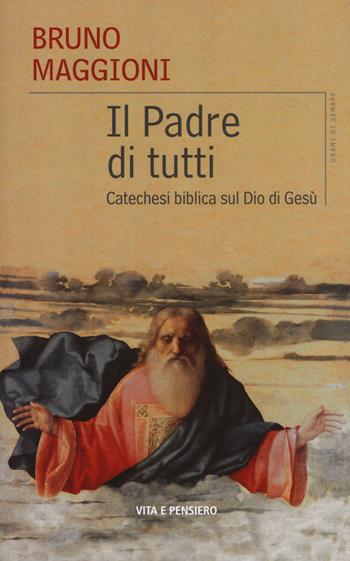 Il Padre di tutti. Catechesi biblica sul Dio di Gesù - Bruno Maggioni - Libro Vita e Pensiero 2019, Grani di senape | Libraccio.it