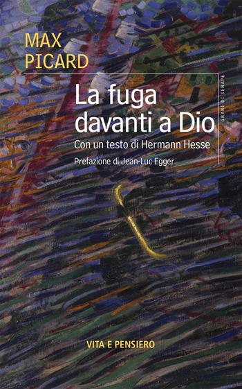 La fuga davanti a Dio - Max Picard - Libro Vita e Pensiero 2019, Grani di senape | Libraccio.it
