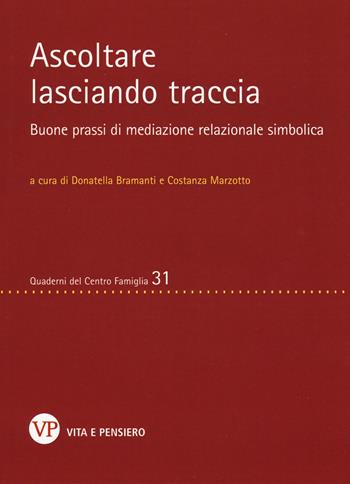 Ascoltare lasciando traccia. Buone prassi di mediazione relazionale simbolica  - Libro Vita e Pensiero 2019, Quaderni del Centro famiglia | Libraccio.it