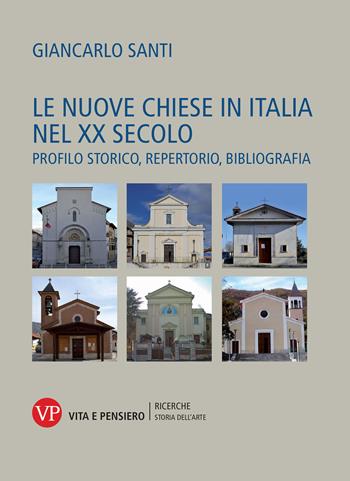 Le nuove Chiese in Italia nel XX secolo. Profilo storico, repertorio, bibliografia - Giancarlo Santi - Libro Vita e Pensiero 2019, Università/Ricerche/Storia dell'arte | Libraccio.it