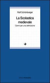 La scolastica medievale. Cenni per una definizione - Rolf Schönberger - Libro Vita e Pensiero 1997, Università/Ricerche/Filosofia | Libraccio.it