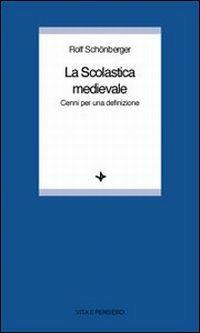 La scolastica medievale. Cenni per una definizione - Rolf Schönberger - Libro Vita e Pensiero 1997, Università/Ricerche/Filosofia | Libraccio.it