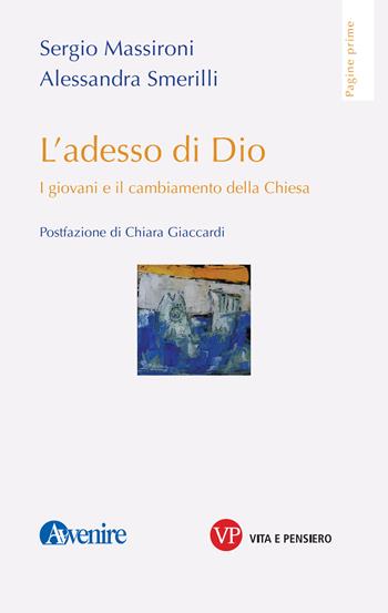 L' adesso di Dio. I giovani e il cambiamento della Chiesa - Sergio Massironi, Alessandra Smerilli - Libro Vita e Pensiero 2019, Pagine prime | Libraccio.it