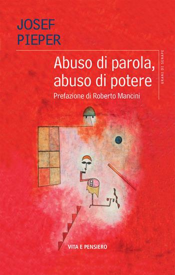 Abuso di parola, abuso di potere - Josef Pieper - Libro Vita e Pensiero 2020, Grani di senape | Libraccio.it
