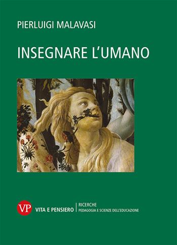 Insegnare l'umano - Pierluigi Malavasi - Libro Vita e Pensiero 2020, Ricerche/Pedagogia e scienze dell'educazione | Libraccio.it