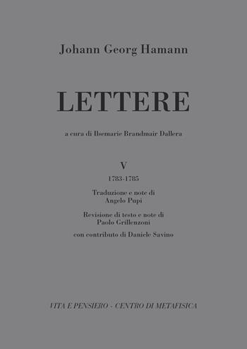 Lettere. Vol. 5: (1783-1785). - Johann Georg Hamann - Libro Vita e Pensiero 2020, Fontes | Libraccio.it
