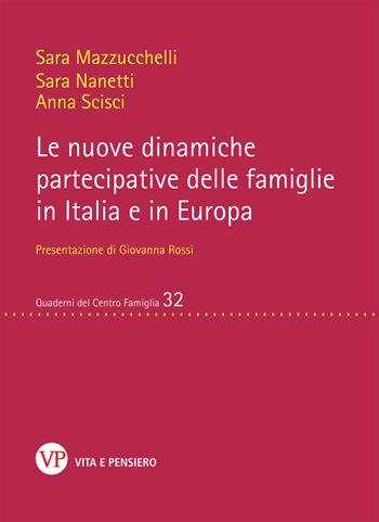Le nuove dinamiche partecipative delle famiglie in Italia e in Europa - Sara Mazzucchelli, Nanetti Sara, Anna Scisci - Libro Vita e Pensiero 2020, Quaderni del Centro famiglia | Libraccio.it