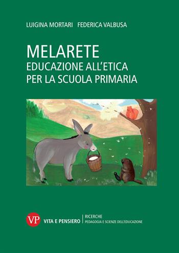 MelArete Educazione all'etica per la scuola primaria - Luigina Mortari, Federica Valbusa - Libro Vita e Pensiero 2020, Università/Ricerche/Pedagogia e sc. educ. | Libraccio.it